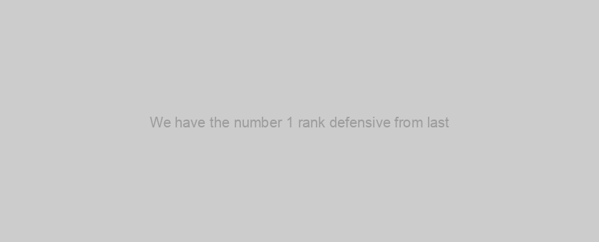 We have the number 1 rank defensive from last